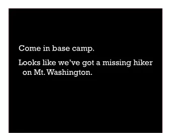 Come in base camp.  Looks like weve got a missing hiker  on Mt. Washington.  +  +  Copy.