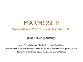 MARMOSET:  Signal-Based Monte Carlo for the LHC  Jesse Thaler (Berkeley)  with Philip Schuster,
