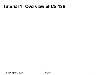 Tutorial 1: Overview of CS 136  1  CS 136 Spring 2020  Tutorial 1  Course Personnel
