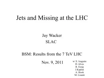 Jets and Missing at the LHC  Jay Wacker  SLAC  BSM: Results from the 7 TeV LHC  Nov. 9, 2011  w/ E.