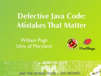Defective Java Code:  Mistakes That Matter  William Pugh  Univ. of Maryland  DEFECTIVE JAVA CODE: