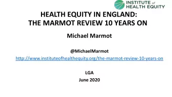 HEALTH EQUITY IN ENGLAND:  THE MARMOT REVIEW 10 YEARS ON  Michael Marmot  @MichaelMarmot