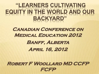 EQUITY IN THE WORLD AND OUR BACKYARD  Can  anadi  adian  an Conf  nference  erence on  n  Med