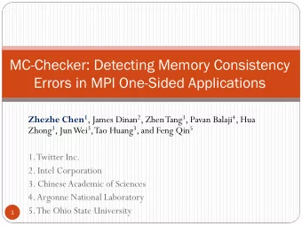 MC-Checker: Detecting Memory Consistency  Errors in MPI One-Sided Applications Zhezhe Chen 1 ,