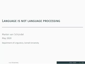 Language is not language processing  Marten van Schijndel  May 2020  Department of Linguistics,