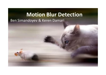 Motion Blur Detection  Ben Simandoyev &amp; Keren Damari  Blur in Images  There are two main types