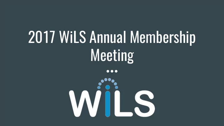 2017 wils annual membership meeting tell us about your