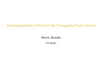 Schwiegelshohns Proof of the Kawaguchi-Kyan Bound  Martin Skutella  TU Berlin Single Machine