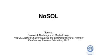 NoSQL  Source:  Pramod J. Sadalage and Martin Fowler  NoSQL Distilled: A Brief Guide to the