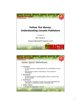 Follow The Money:  Understanding Console Publishers  Presented By  Bill Swartz
