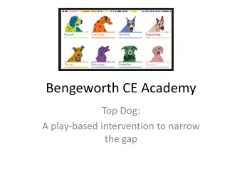 Bengeworth CE Academy  Top Dog:  A play-based intervention to narrow  the gap  Bengeworth CE