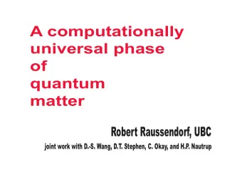 A computationally  universal phase  of  quantum  matter  Robert Raussendorf, UBC  joint work with