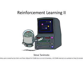 Reinforcement Learning II  Steve Tanimoto  [These slides were created by Dan Klein and Pieter