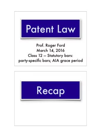 Patent Law  Prof. Roger Ford  March 14, 2016 Class 12  Statutory bars:   party-specific bars;