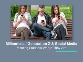 Millennials / Generation Z &amp; Social Media  Meeting Students Where They Are  Presenters Ashley