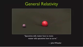 General Relativity  Spacetime tells matter how to move;  matter tells spacetime how to curve.