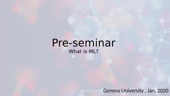 Pre-seminar  What is ML?  Geneva University , Jan, 2020  What is Machine learning?  What is