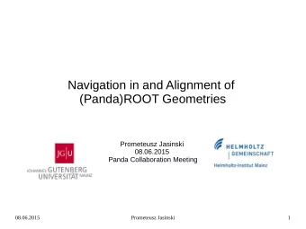 Navigation in and Alignment of  (Panda)ROOT Geometries  Prometeusz Jasinski  08.06.2015  Panda