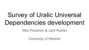 Survey of Uralic Universal  Dependencies development  Niko Partanen &amp; Jack Rueter  University