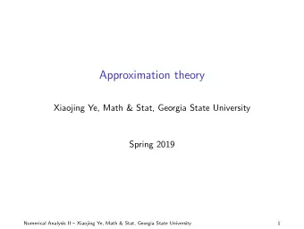 Approximation theory  Xiaojing Ye, Math &amp; Stat, Georgia State University  Spring 2019