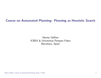 Course on Automated Planning: Planning as Heuristic Search  Hector Geffner  ICREA &amp; Universitat