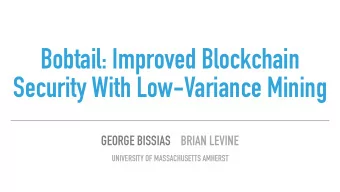 Bobtail: Improved Blockchain  Security With Low-Variance Mining GEORGE BISSIAS    BRIAN LEVINE