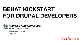BEHAT KICKSTART  FOR DRUPAL DEVELOPERS  Florida DrupalCamp 2016  Orlando, FL  -  March 5 - 6, 2016