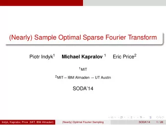 (Nearly) Sample Optimal Sparse Fourier Transform Piotr Indyk 1 Michael Kapralov 1 Eric Price 2 1