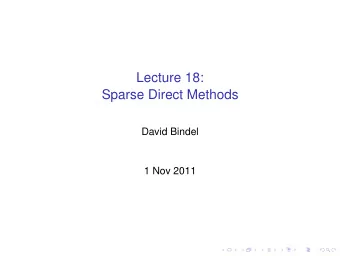 Lecture 18:  Sparse Direct Methods  David Bindel  1 Nov 2011  Logistics  Project 2 in  Can