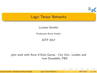 Logic Tensor Networks  Luciano Serafini  Fondazione Bruno Kessler  AITP 2017  joint work with Artur