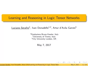 Learning and Reasoning in Logic Tensor Networks Luciano Serafini 1 , Ivan Donadello 1 , 2 , Artur