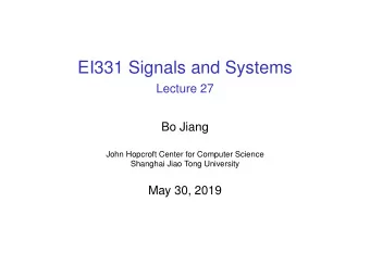 EI331 Signals and Systems  Lecture 27  Bo Jiang  John Hopcroft Center for Computer Science