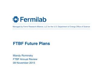 FTBF Future Plans  Mandy Rominsky  FTBF Annual Review  09 November 2015    Overview