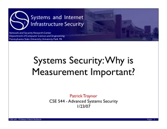 Systems Security: Why is  Measurement Important?  Patrick Traynor  CSE 544 - Advanced Systems