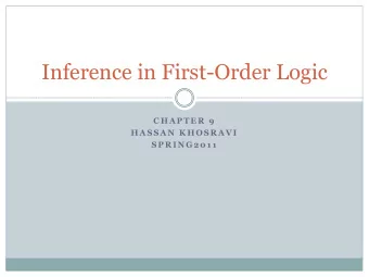 Inference in First-Order Logic  C H A P T E R  9  H A S S A N  K H O S R A V I  S P R I N G 2 0 1 1