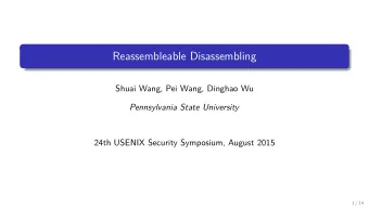 Reassembleable Disassembling  Shuai Wang, Pei Wang, Dinghao Wu  Pennsylvania State University  24th