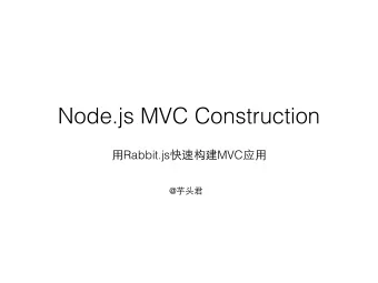 Node.js MVC Construction  Rabbit.js  MVC  @   Rabbit.js  a fast