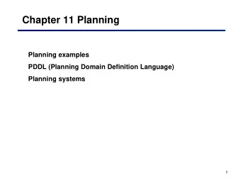 Chapter 11 Planning  Planning examples  PDDL (Planning Domain Definition Language)  Planning
