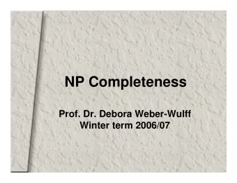 NP Completeness  Prof. Dr. Debora Weber-Wulff  Winter term 2006/07  Inefficiency and Intractability