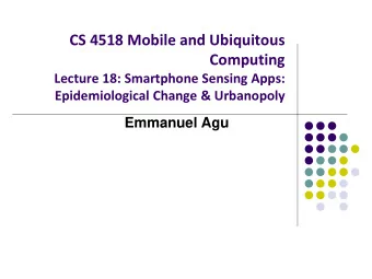 CS 4518 Mobile and Ubiquitous  Computing  Lecture 18: Smartphone Sensing Apps:  Epidemiological