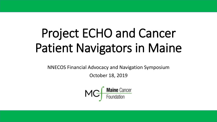 proje ject echo and cancer patient navigators in maine
