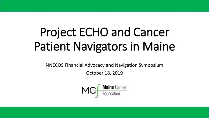 proje ject echo and cancer patient navigators in maine