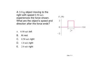 QuickCheck 11.2 A 2.0 kg object moving to the right with speed 0.50 m/s  experiences the force