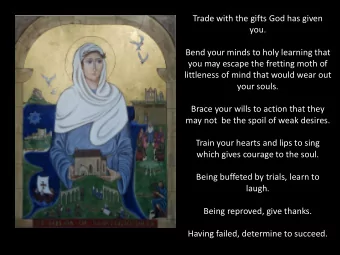 Bend your minds to holy learning that  you may escape the fretting moth of  littleness of mind that