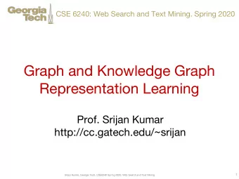 Graph and Knowledge Graph  Representation Learning  Prof. Srijan Kumar
