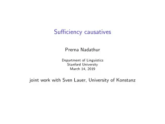 Sufficiency causatives  Prerna Nadathur  Department of Linguistics  Stanford University  March 14,