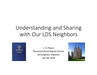 Understanding and Sharing  with Our LDS Neighbors  J. D. Payne  Mountain Brook Baptist Church