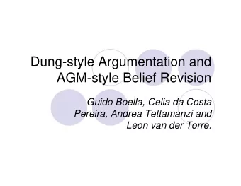 Dung-style Argumentation and  AGM-style Belief Revision  Guido Boella, Celia da Costa  Pereira,