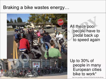 Braking a bike wastes energy  All these poor  people have to  pedal back up  to speed again  Up
