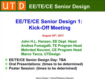 Kick-Off Meeting August 24 th , 2011  John H.L. Hansen, EE Dept. Head  Andrea Fumagalli, TE Program